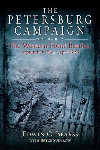 The Petersburg Campaign: Volume 2 - Western Front Battles, September 1864 April 1865