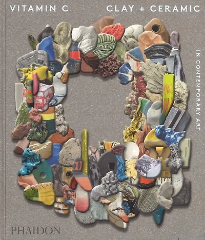 Vitamin C: Clay and Ceramic Contemporary Art