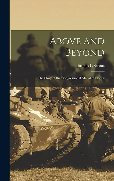 Above and Beyond: the Story of the Congressional Medal of Honor