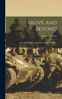 Above and Beyond: the Story of the Congressional Medal of Honor