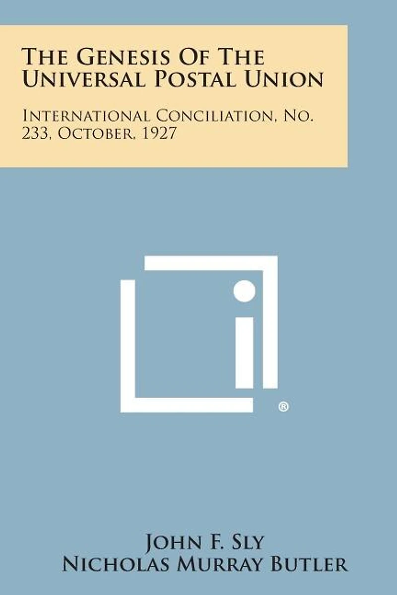The Genesis of the Universal Postal Union: International Conciliation, No. 233, October, 1927