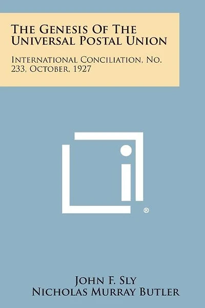 The Genesis of the Universal Postal Union: International Conciliation, No. 233, October, 1927