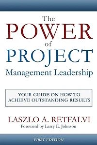 The Power of Project Management Leadership: Your Guide on How to Achieve Outstanding Results