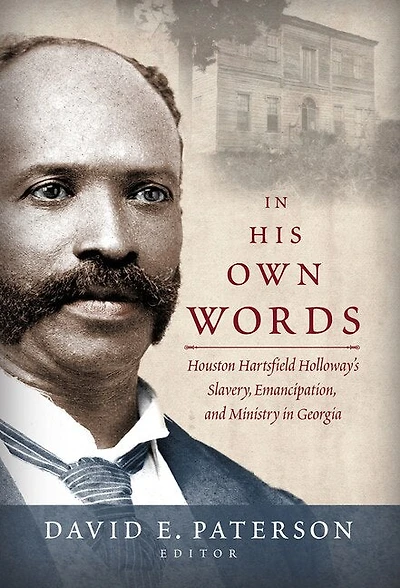 In His Own Words: Houston Hartsfield Holloway's Slavery, Emancipation, and Ministry in Georgia