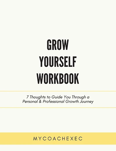 Grow Yourself Workbook: 7 Thoughts to Guide You Through a Personal & Professional Growth Journey