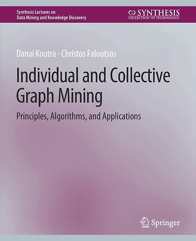 Individual and Collective Graph Mining: Principles, Algorithms, and Applications