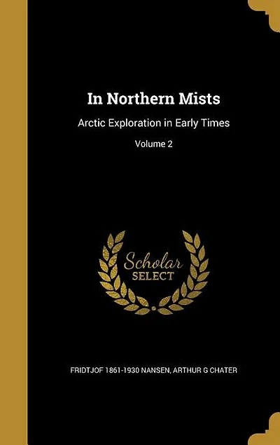 In Northern Mists: Arctic Exploration in Early Times; Volume 2