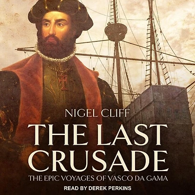 The Last Crusade Lib/E: Epic Voyages of Vasco Da Gama