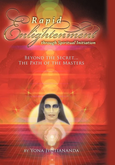 Rapid Enlightenment Through Spiritual Initiation: Beyond the "Secret" - Path of Masters