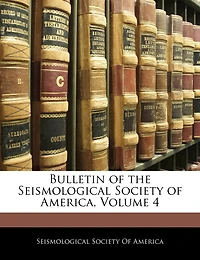 Bulletin of the Seismological Society America, Volume 4