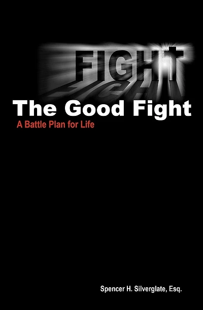 Fight The Good Fight: A Battle Plan for Life