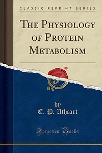 The Physiology of Protein Metabolism (Classic Reprint)