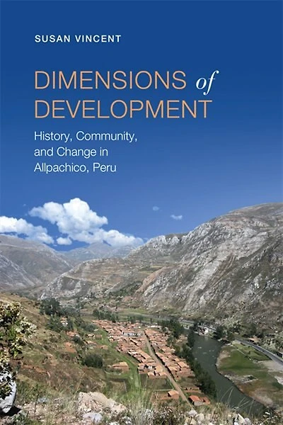 Dimensions of Development: History, Community, and Change Allpachico, Peru