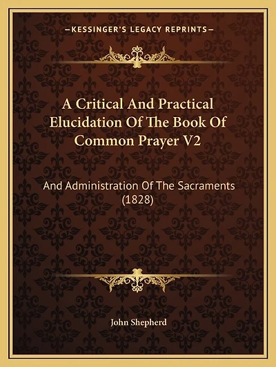 A Critical And Practical Elucidation Of The Book Of Common Prayer V2: And Administration Of The Sacraments (1828)
