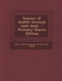 Science of Health; German Cook Book