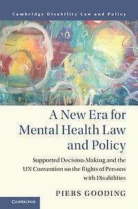 A New Era for Mental Health Law and Policy: Supported Decision-Making the UN Convention on Rights of Persons with Disabilities