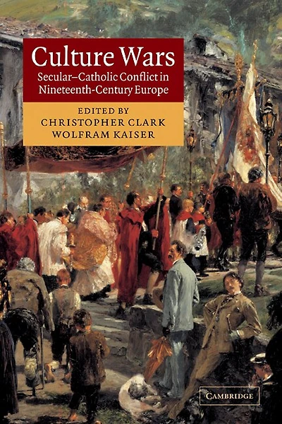 Culture Wars: Secular-Catholic Conflict Nineteenth-Century Europe