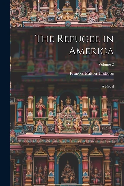 The Refugee in America: A Novel; Volume 2