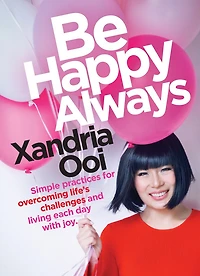 Be Happy, Always: Simple Practices For Overcoming Life's Challenges and Living Each Day With Joy (For Fans of Chicken Soup for the Soul)