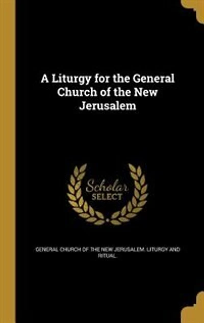 A Liturgy for the General Church of the New Jerusalem