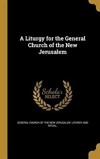 A Liturgy for the General Church of the New Jerusalem