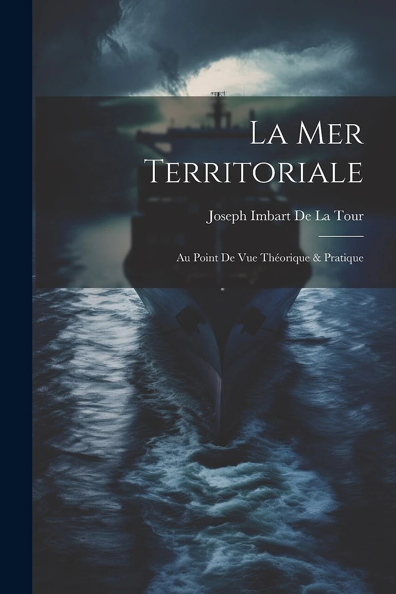 La Mer Territoriale: Au Point De Vue Théorique & Pratique