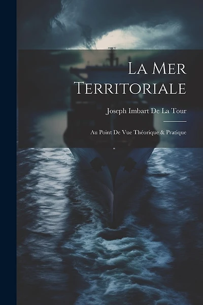 La Mer Territoriale: Au Point De Vue Théorique & Pratique