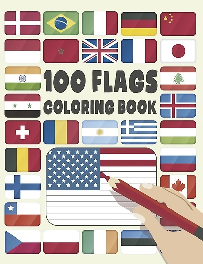 100 Flags: An adults & Kids Coloring Book With 100 Flags of the most amazing countries in the world: A great geography gift for kids and adults: Travellers coloring books