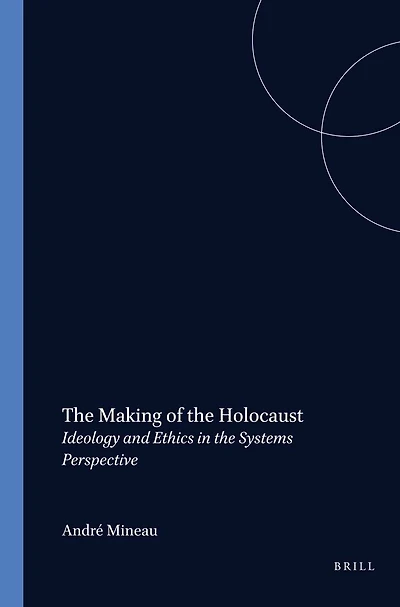 The Making of the Holocaust: Ideology and Ethics in the Systems Perspective