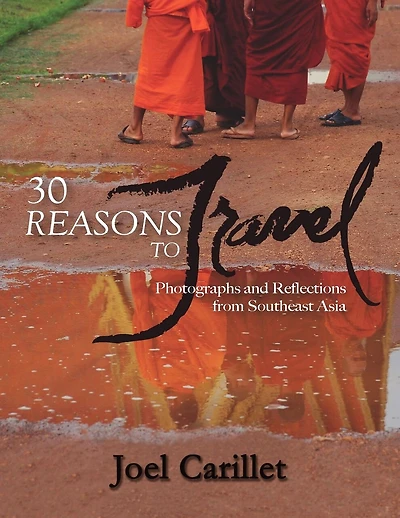 30 REASONS TO TRAVEL: Photographs and Reflections from Southeast Asia