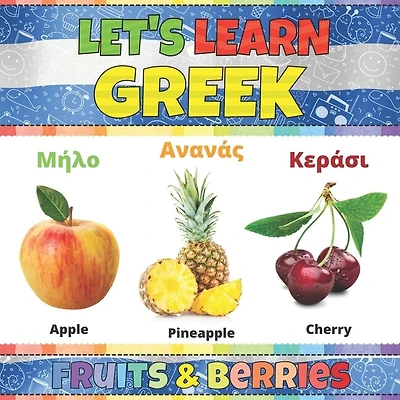 Let's Learn Greek: Fruits & Berries: Greek Words Picture Book With English Translation. Improve Your Greek Vocabulary.