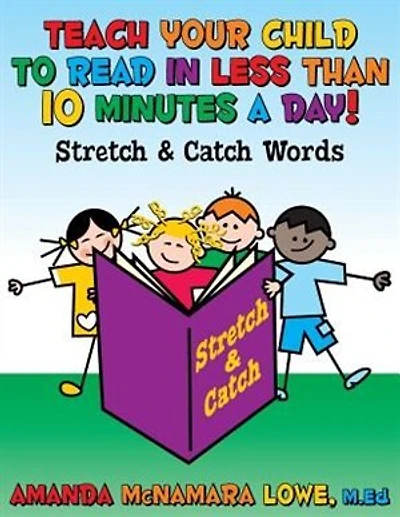 TEACH YOUR CHILD TO READ IN LESS THAN 10 MINUTES A DAY!: Stretch & Catch Words