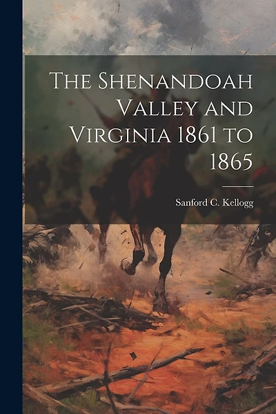The Shenandoah Valley and Virginia 1861 to 1865