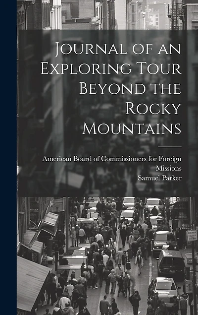 Journal of an Exploring Tour Beyond the Rocky Mountains