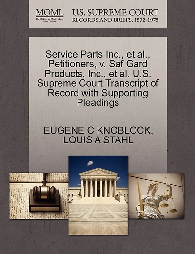 Service Parts Inc., Et Al., Petitioners, V. Saf Gard Products, Inc., Et Al. U.s. Supreme Court Transcript Of Record With Supporting Pleadings