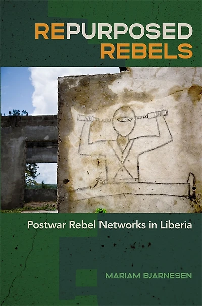 Repurposed Rebels: Postwar Rebel Networks Liberia