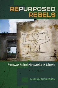 Repurposed Rebels: Postwar Rebel Networks Liberia