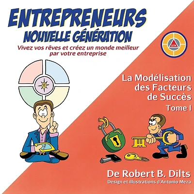 La Modélisation des Facteurs de Succès Tome I: Entrepreneurs Nouvelle Génération: Vivez Vos Rêves et Créez un Monde Meilleur par Votre Entreprise