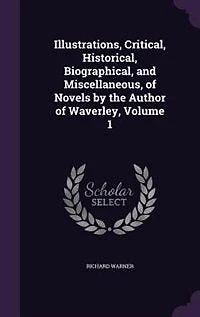 Illustrations, Critical, Historical, Biographical, and Miscellaneous, of Novels by the Author of Waverley, Volume 1