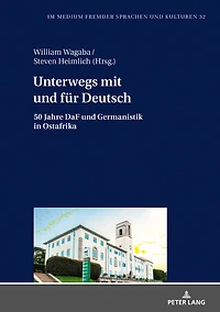 Unterwegs mit und fuer Deutsch: 50 Jahre DaF Germanistik Ostafrika