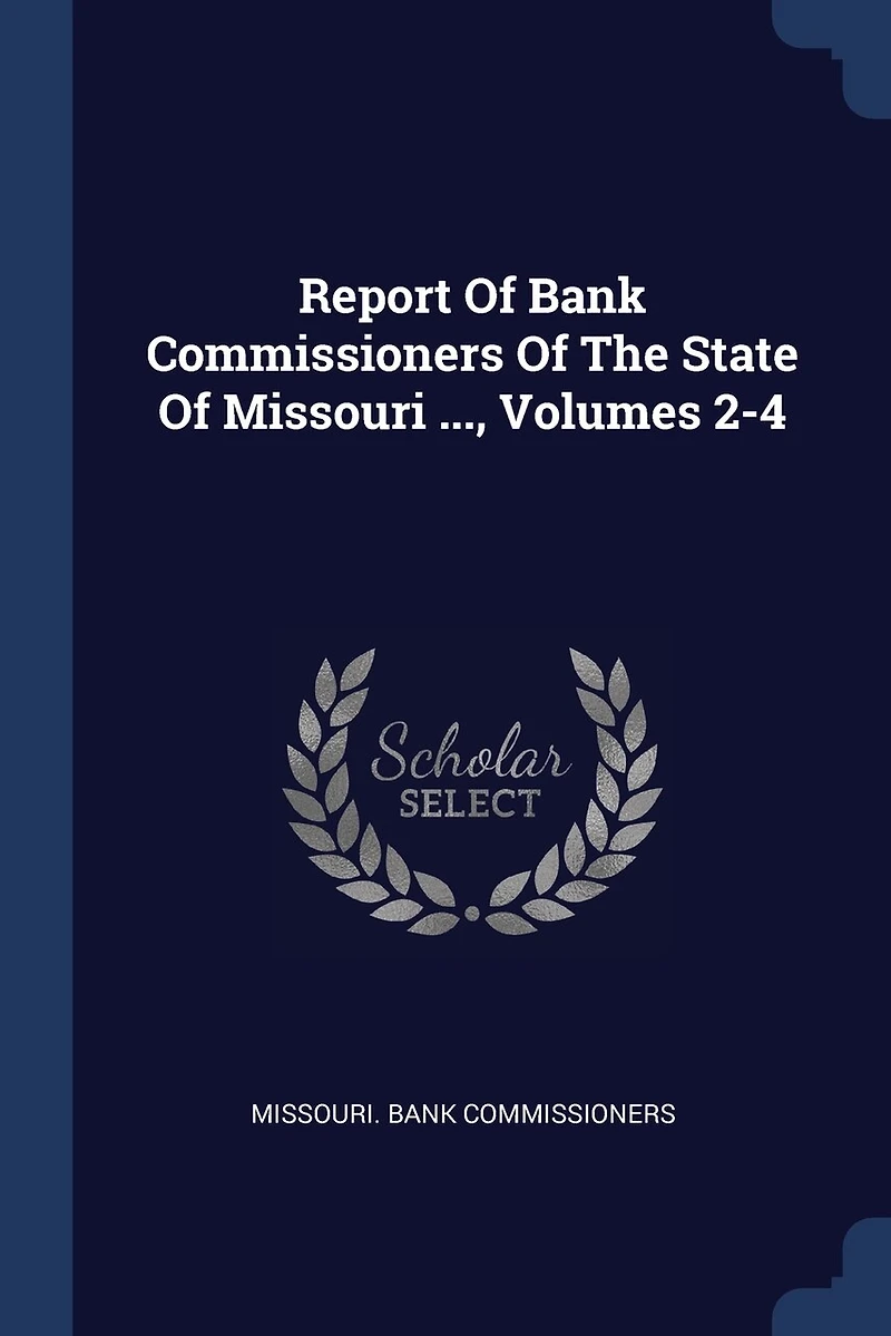 Report Of Bank Commissioners The State Missouri ..., Volumes 2-4