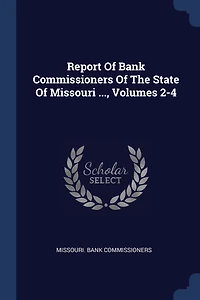 Report Of Bank Commissioners The State Missouri ..., Volumes 2-4