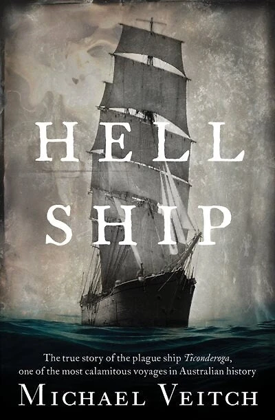 Hell Ship: The True Story of the Plague Ship Ticonderoga, One of the Most Calamitous Voyages in Australian History