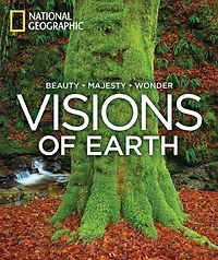 Visions of Earth: National Geographic Photographs Beauty, Majesty, and Wonder