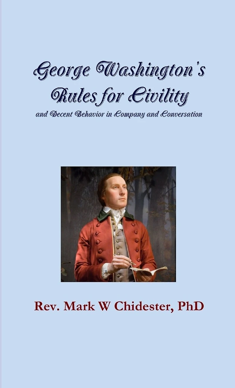 George Washington's Rules for Civility and Decent Behavior in Company and Conversation
