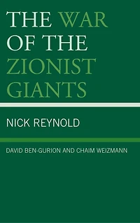 the War of Zionist Giants: David Ben-Gurion and Chaim Weizmann