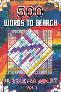 500 Words to Search Puzzle for Adult Vol-2: Challenging Word Search Puzzle Book for Men, Women, Boys, Girls, Seniors and Elderly to Get Stress-free with Hours of Fun.