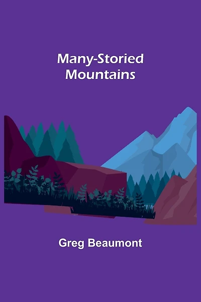 Many-Storied Mountains: The Life of Glacier National Park
