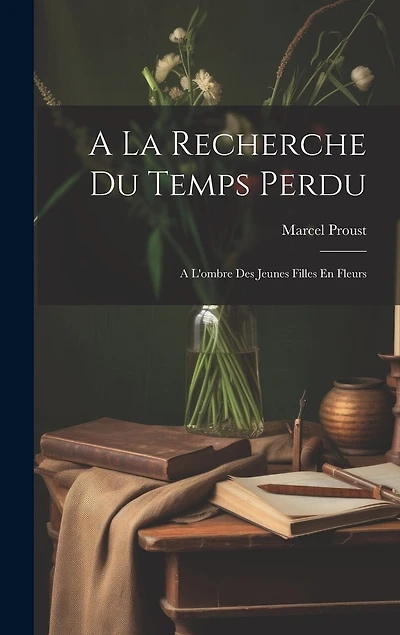 A La Recherche Du Temps Perdu: A L'ombre Des Jeunes Filles En Fleurs