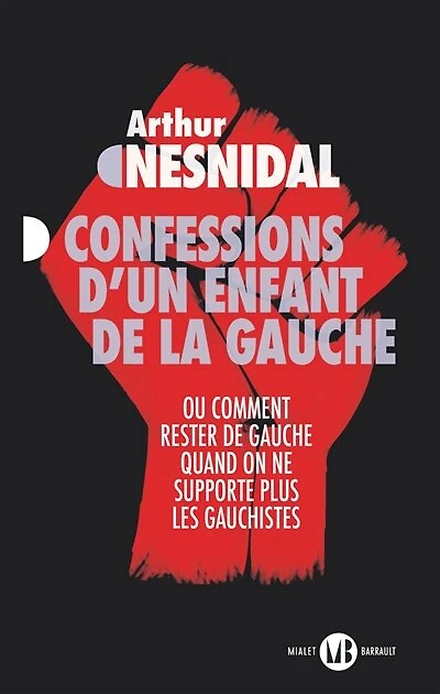 Confessions d'un enfant de la gauche ou Comment rester de gauche quand on ne supporte plus les gauchistes